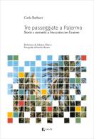 Tre passeggiate a Palermo. Storie e curiosità a braccetto con l'autore di Carlo Barbieri edito da Edizioni d'Arte Kalós