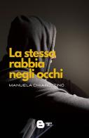 La stessa rabbia negli occhi di Manuela Chiarottino edito da Barkov