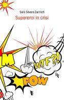 Supereroi in crisi di Sara Silvera Darnich edito da Villaggio Maori