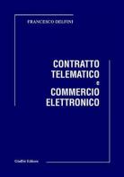 Contratto telematico e commercio elettronico di Francesco Delfini edito da Giuffrè