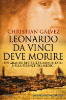 Leonardo da Vinci deve morire di Christian Gálvez edito da Newton Compton Editori
