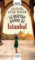 Le quattro donne di Istanbul di Ayse Kulin edito da Newton Compton Editori