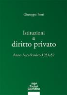 Istituzioni di diritto privato. Anno accademico 1951-52 di Giuseppe Ferri edito da Pacini Giuridica