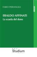 Eraldo Affinati. La scuola del dono di Fabio Pierangeli edito da Studium