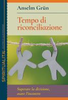 Tempo di riconciliazione. Superare la divisione, osare l'incontro di Anselm Grün edito da Queriniana