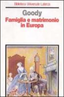 Famiglia e matrimonio in Europa. Origini e sviluppi dei modelli familiari dell'Occidente di Jack Goody edito da Laterza