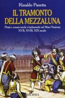 Il tramonto della mezzaluna di Rinaldo Panetta edito da Ugo Mursia Editore