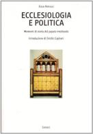 Ecclesiologia e politica. Momenti di storia del papato medievale di Enzo Petrucci edito da Carocci