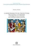 La responsabilità del produttore tra novella e sistema di Andrea Amidei edito da Edizioni Scientifiche Italiane