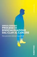 Processi di risocializzazione dal clan al carcere. Due percorsi estremi e paralleli di Sergio Ferraro edito da Rubbettino