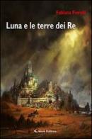 Luna e le terre dei re di Fabiana Fiorelli edito da Aletti