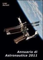 Annuario di astronautica 2011 di Luigi Morielli edito da Youcanprint