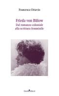 Frieda von Bulow. Dal romanzo coloniale alla scrittura femminile di Francesca Ottavio edito da Guida