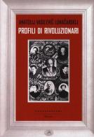 Profili di rivoluzionari di Anatolij Vasil evic Lunaciarskij edito da Castelvecchi