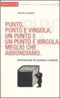 Punto, punto e virgola, un punto e un punto e virgola. Meglio che abbondiamo di Stefano Lanuzza edito da Stampa Alternativa