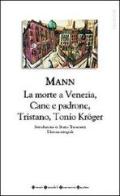 Romanzi brevi. Tristano-Tonio Kröger-La morte a Venezia-Cane e padrone di Thomas Mann edito da Newton Compton