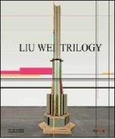 Liu Wei. Trilogy. Ediz. illustrata di Hans Ulrich Obrist, Gunnar B. Kvaran, Guo Xiaoyan edito da Charta