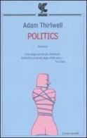 Politics di Adam Thirlwell edito da Guanda