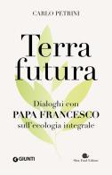 Terrafutura. Dialoghi con papa Francesco sull'ecologia integrale di Carlo Petrini edito da Slow Food