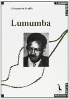 Lumumba e il panafricanismo di Alessandro Aruffo edito da Massari Editore