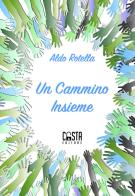 Un cammino insieme di Aldo Rotella edito da Casta Editore