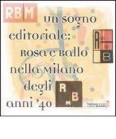 Un sogno editoriale: Rosa e Ballo nella Milano degli anni Quaranta edito da Fondazione Mondadori