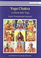 Yoga chakra. La ruota dello yoga di Swami Saraswati Niranjanananda edito da Satyananda Ashram Italia