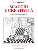 Scacchi e creatività. Implicazioni psicologiche di N. V. Krogijus edito da Francisci