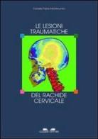 Le lesioni traumatiche del rachide cervicale di Daniele Fabris Monterumici edito da Cuzzolin