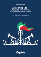 Veni, vidi, Eni... Enrico Mattei e il sovranismo energetico vol.1 di Gianfranco Peroncini edito da Byoblu