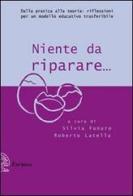 Niente da riparare. Dalla pratica alla teoria: riflessioni per un modello educativo trasferibile edito da Exòrma