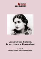 Lou Andreas-Salomè, la scrittura e il pensiero. Ediz. italiana e inglese edito da Istituto Italiano di Studi Germanici