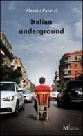 Italian underground di Alessio Fabrizi edito da Meligrana Giuseppe Editore