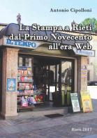 La stampa a Rieti dal primo Novecento all'era web di Antonio Cipolloni edito da Ri-Stampa