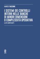 I sistemi dei controlli interni nelle banche di minori dimensioni o complessità operativa (Less Significant) di Marco Taccone edito da Aracne (Genzano di Roma)