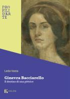 Ginevra Bacciarello. Il destino di una pittrice di Leda Vasta edito da Kalós