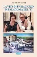 La vita di un ragazzo di Palagonia del '47 di Sebastiano D'Aviri edito da Officina della stampa