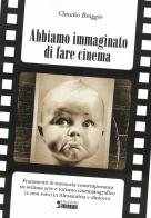 Abbiamo immaginato di fare cinema di Claudio Braggio edito da Sisifo Edizioni