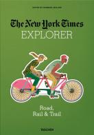 The New York Times explorer. Road, rail & trail edito da Taschen