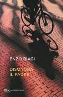 Disonora il padre di Enzo Biagi edito da Rizzoli