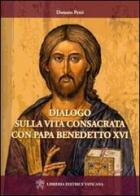 Dialogo sulla vita consacrata con papa Bendetto XVI di Donato Petti edito da Libreria Editrice Vaticana