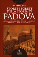 Storie segrete della storia di Padova di Silvia Gorgi edito da Newton Compton Editori