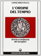 L' ordine del tempio. Storia e condanna dei templari di Giancarlo Pucci edito da Edizioni Mediterranee
