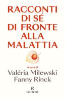Racconti di sé di fronte alla malattia di Valéria Milewski, Fanny Rinck edito da Solferino