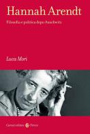 Hannah Arendt. Filosofia e politica dopo Auschwitz di Luca Mori edito da Carocci