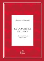 La coscienza del fine. Appunti spirituali 1939-1955 di Giuseppe Dossetti edito da Paoline Editoriale Libri