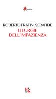 Liturgie dell'impazienza. Cultura, performance, partecipazione di Roberto Fratini Serafide edito da Editoria & Spettacolo