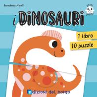 I dinosauri. Primi puzzle. Ediz. a colori. Con 10 puzzle di Benedetta Nigelli edito da Edizioni del Borgo