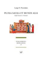 Plura sacra et mundi alia. Studi classici e cristiani di Luigi Franco Pizzolato edito da Vita e Pensiero