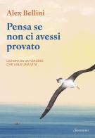 Pensa se non ci avessi provato. Lezioni da un viaggio che vale una vita di Alex Bellini edito da Sonzogno